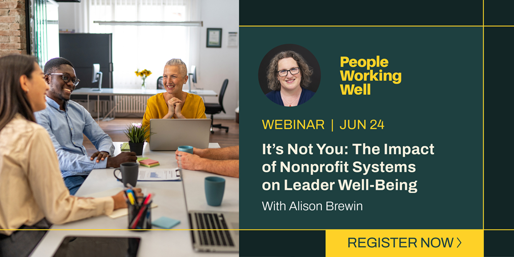 It’s Not You: The Impact of Nonprofit Systems on Leader Well-Being – June 24